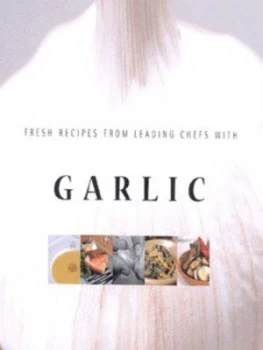 Image of Fresh Recipes from Leading Chefs with Garlic by Cameron Book