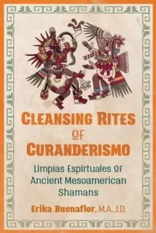 Image of Cleansing Rites of Curanderismo : Limpias Espirituales of Ancient Mesoamerican Shamans