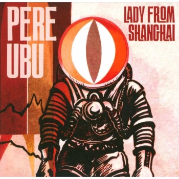 image of Pere Ubu - Lady From Shanghai CD