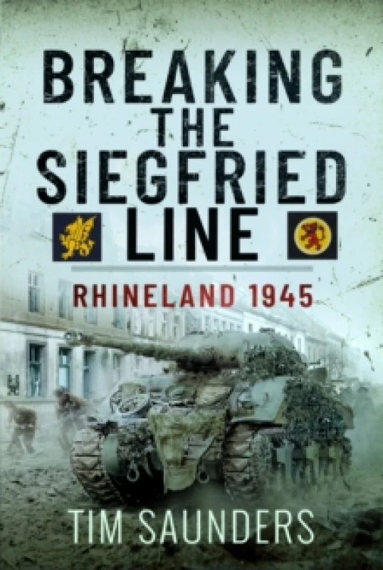 Image of Breaking the Siegfried Line : Rhineland, February 1945 Hardback