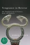 Image of vengeance in reverse the tangled loops of violence myth and madness