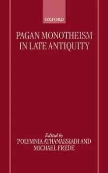 Image of Pagan Monotheism in Late Antiquity by Polymnia Athanassiadi