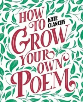 Image of How to grow your own poem by Kate Clanchy