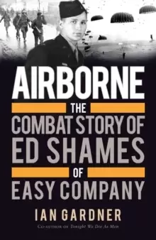 Image of Airborne : The Combat Story of Ed Shames of Easy Company