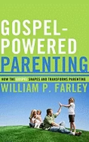 Image of gospel powered parenting how the gospel shapes and transforms parenting