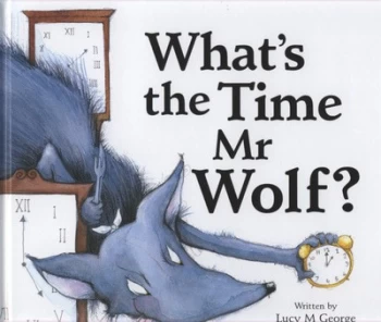 Image of Whats the Time Mr Wolf by Lucy M George and Gemma Raynor Paperback