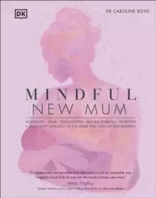 Image of Mindful New Mum : A Mind-Body Approach to the Highs and Lows of Motherhood