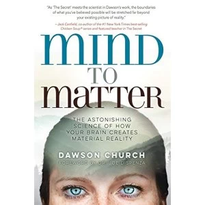 Image of Mind to Matter The Astonishing Science of How Your Brain Creates Material Reality Hardback 2018