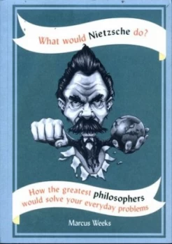 Image of What Would Nietzsche Do by Marcus Weeks Book