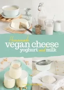 Image of Homemade Vegan Cheese, Yoghurt and Milk