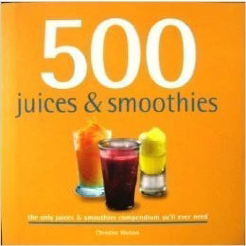 Image of 500 Smoothies and Juices by Christine Watson Book