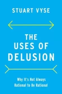 Image of The Uses of Delusion : Why It's Not Always Rational to Be Rational
