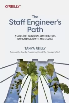 Image of The Staff Engineer's Path : A Guide For Individual Contributors Navigating Growth and Change