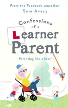 Image of Confessions of a Learner Parent : Parenting like a boss. (An inexperienced, slightly ineffectual boss.)