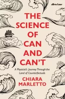 Image of The Science of Can and Can't : A Physicist's Journey Through the Land of Counterfactuals