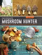 Image of complete mushroom hunter revised illustrated guide to foraging harvesting a
