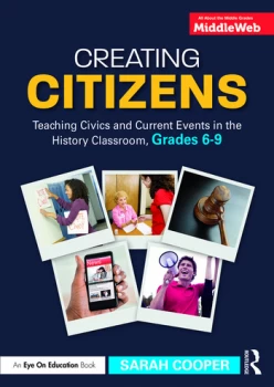 Image of Creating CitizensTeaching Civics and Current Events in the History Classroom Grades 69