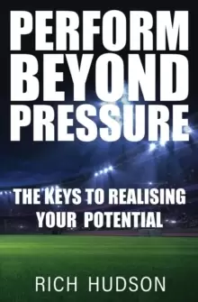 Image of Perform Beyond Pressure : The Keys To Realising Your Potential