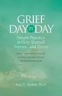 Image of grief day by day simple everyday practices to help yourself survive and thr
