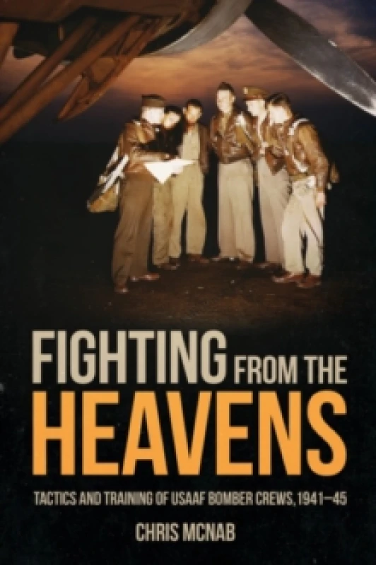 Image of Fighting from the Heavens : Tactics and Training of USAAF Bomber Crews, 194145 Hardback