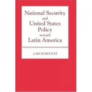 Image of National Security and United States Policy toward Latin America by Lars Schoultz Paperback