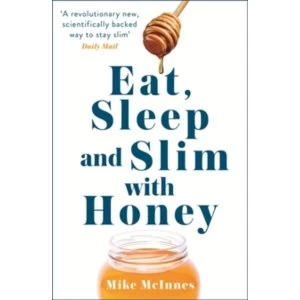Image of Eat, Sleep And Slim With Honey : The new scientific breakthrough