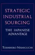 Image of strategic industrial sourcing the japanese advantage nishiguchi toshihiro