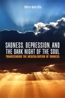 Image of Sadness, Depression, and the Dark Night of the Soul : Transcending the Medicalisation of Sadness