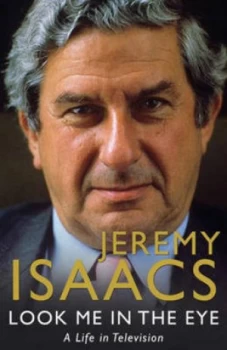 Image of Look Me in the Eye by Jeremy Isaacs Hardback
