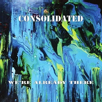Image of Consolidated - We're Already There CD