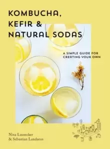 Image of Kombucha, Kefir & Natural Sodas : A simple guide to creating your own