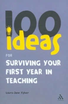 Image of 100 Ideas for Surviving Your First Year in Teaching by Laura-Jane Fisher Paperback