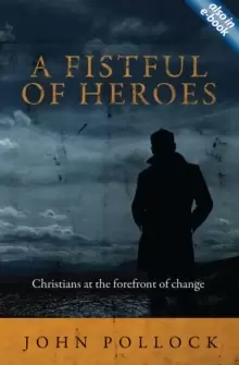 Image of A Fistful of Heroes : Christians at the Forefront of Change
