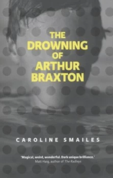 Image of The Drowning of Arthur Braxton by Caroline Smailes Paperback