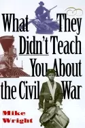 Image of what they didnt teach you about the civil war