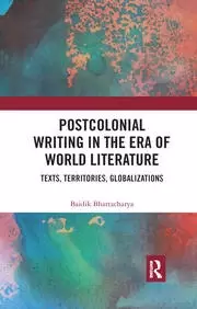 Image of Postcolonial Writing in the Era of World Literature Texts Territories Globalizations