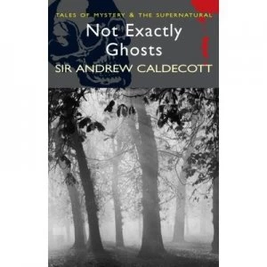 Image of Not Exactly Ghosts by Sir Andrew Caldecott Paperback