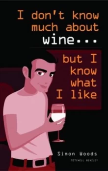 Image of I Dont Know Much about Wine - but I Know What I like by Simon Woods Paperback