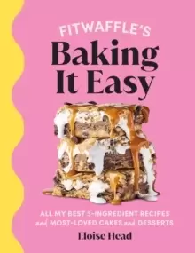 Image of Fitwaffle's Baking It Easy : All my best 3-ingredient recipes and most-loved cakes and desserts. THE SUNDAY TIMES BESTSELLER
