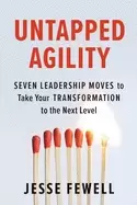 Image of untapped agility seven leadership moves to take your transformation to the