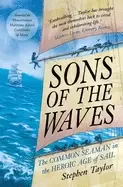 Image of sons of the waves the common seaman in the heroic age of sail