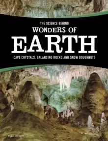 Image of The Science Behind Wonders of Earth : Cave Crystals, Balancing Rocks, and Snow Donuts