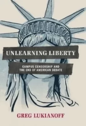 Image of Unlearning liberty by Greg Lukianoff