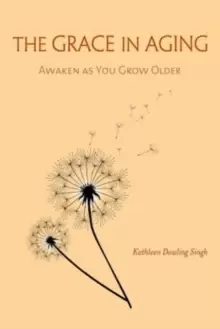 Image of The Grace in Aging : Awaken as You Grow Older
