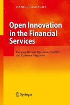 Image of Open Innovation in the Financial Services by Daniel Fasnacht Hardback