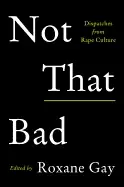 Image of not that bad dispatches from rape culture