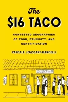 Image of The $16 Taco : Contested Geographies of Food, Ethnicity, and Gentrification