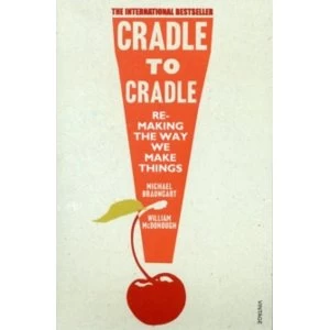 Image of Cradle to Cradle: (Patterns of the Planet) by Michael Braungart, William McDonough (Paperback, 2009)