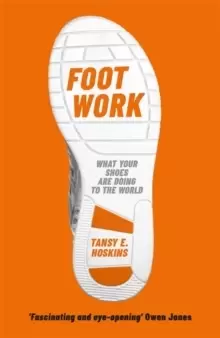 Image of Foot Work : What Your Shoes Are Doing to the World