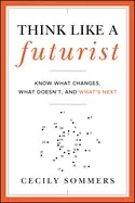 Image of think like a futurist know what changes what doesnt and whats next